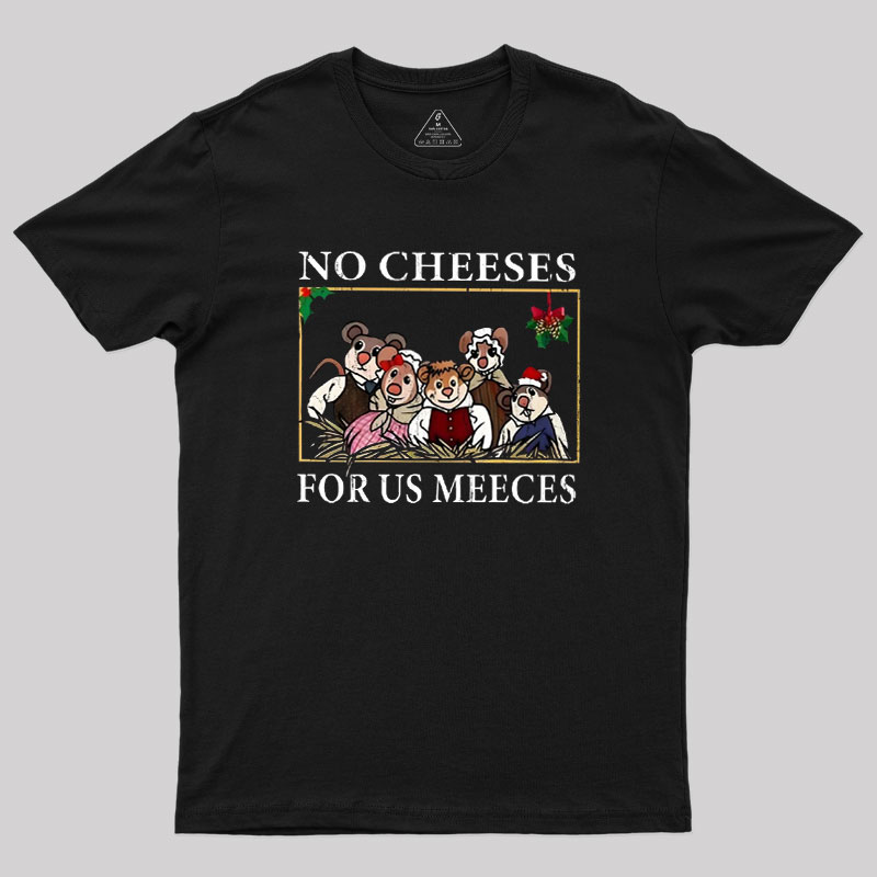 No Cheeses For Us Meeces Geek T-Shirt